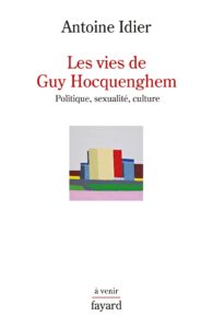 Les vies de Guy Hocquenghem.