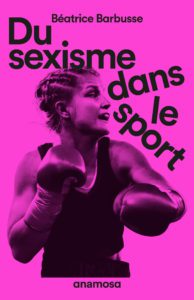 Du sexisme dans le sport, Béatrice Barbusse, Anamosa, 2025 [2016]