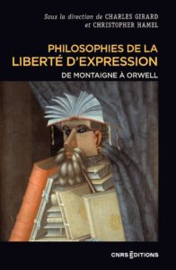Philosophies de la liberté d'expression, De Montaigne à Orwell, Charles Girard et Christopher Hamel, CNRS éditions, 2026