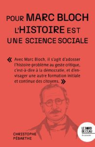 Pour Marc Bloch = L'histoire est une science sociale, Christophe Pébarthe, Le Bord de l'eau, 2025