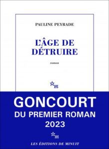 L'Âge de détruire, Pauline Peyrade, éditions de Minuit, 2023, prix Goncourt premier roman
