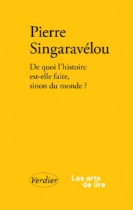 De quoi l'histoire est-elle faite, sinon du monde ?, Pierre Singaravélou, Verdier, 2026